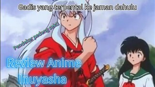Gadis SMA yang terpental ke Jaman dahulu | Review Anime Inuyasha