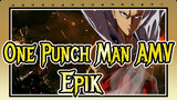 One Punch Man AMV
Epik