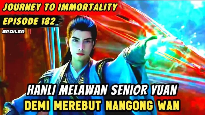 Hanli Melawan Senior Yuan Demi Merebut Nangong Wan🔥Journey to Immortality Episode 182 Spoiler