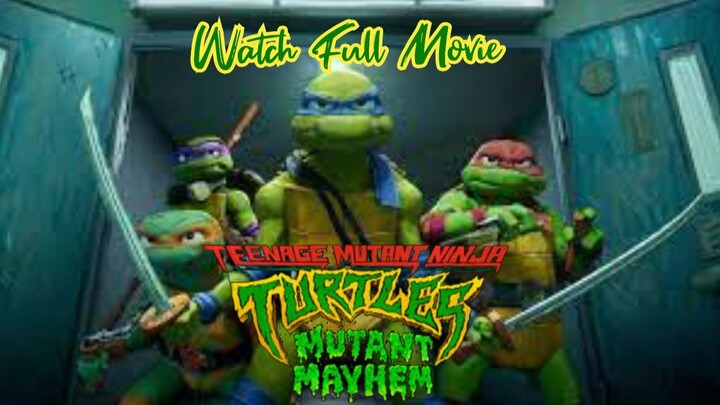 Teenage Mutant Ninja Turtles: Mutant Mayhem 2023 Full Movie watch