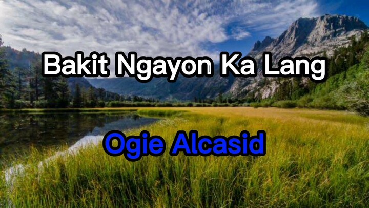 Bakit Ngayon Ka Lang by:Ogie Alcasid Karaoke Lyrics