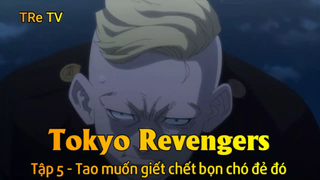 Tokyo Revengers Tập 5 - Tao muốn giết chết bọn chó đẻ đó