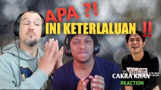 APA ⁉️ INI KETERLALUAN ‼️ CAKRA KHAN REACTION