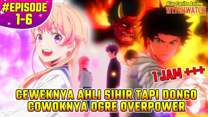 Alur Cerita Anime Witch Watch FULL EPISODE 1-6 | KISAH CINTA PENYIHIR AMATIR DAN OGRE MENAWAN