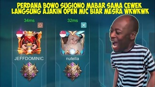 Perdana Bowo Mabar Sama Cewek + Open Mic!! CEWEK NYA AGGRESIF BGT WOY WKWKWK - Mobile Legends