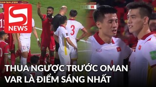Đội tuyển Việt Nam thua ngược 1-3 trước Oman trong trận cầu VAR là "điểm sáng" nhất
