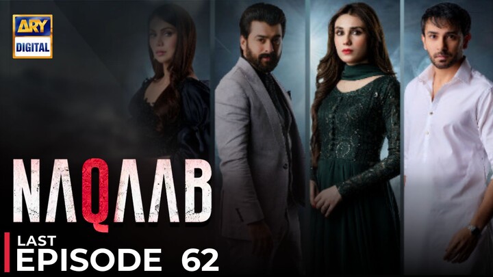 Naqaab | Last Episode 62 | Ali Ansari - Ghana Ali - Hina Tariq | Pakistani Dramas | ARY Digital