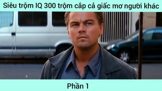 Siêu trộm IQ 300 trộm cắp cả giấc mơ người khác #1