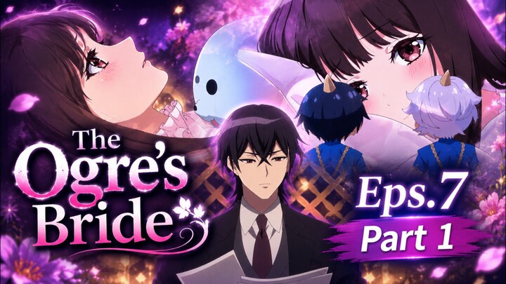 The Ogre's Bride Eps.7 Part.1 || NEW AMV || Romance anime