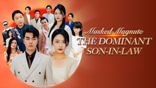 Đại Tư Bản Giấu Mặt: Người Con Rể Quyền Lực - Masked Magnate: The Dominant Son-in-Law