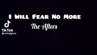 I will fear no more- The Afters