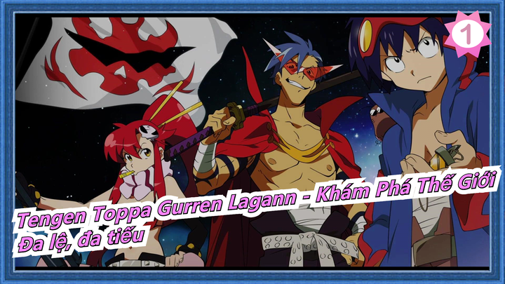 Tengen Toppa Gurren Lagann - Khám Phá Thế Giới|[ED/ Lời tiếng Nhật] Đa lệ, đa tiếu_1