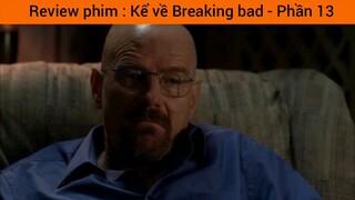 Review phim : Kể về Breaking bad - Phần 13