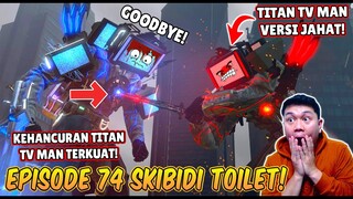 EPISODE BARU 74 SKIBIDI TOILET! KEMUNCULAN TITAN TV MAN VERSI JAHAT YANG MENYERANG TITAN TV MAN BAIK