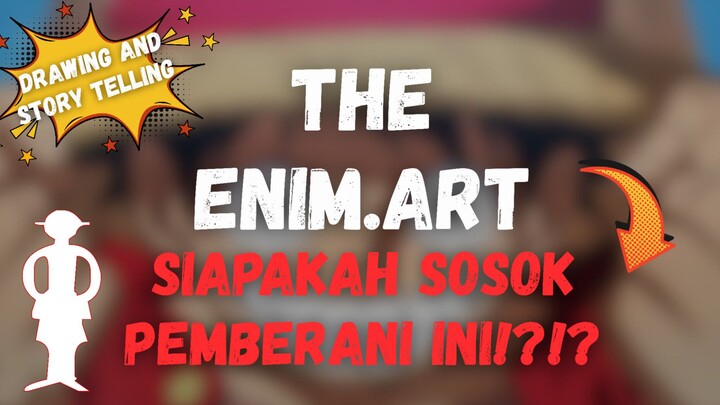 SIAPAKAH SOSOK PEMBERANI INI!?!? | EPS 1 THE ENIM.ART