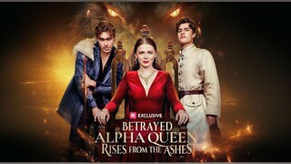 Betrayed Alpha Queen Rises The From Ashes