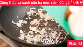 Công thức và cách nấu ba món nấm đùi gà 🍗🐔🐓#13