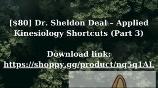 [$80] Dr. Sheldon Deal – Applied Kinesiology Shortcuts (Part 3)