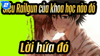 [Siêu Railgun của khoa học nào đó] Thế giới đó, Lời hứa đó / Cốt truyện làm trung tâm_2