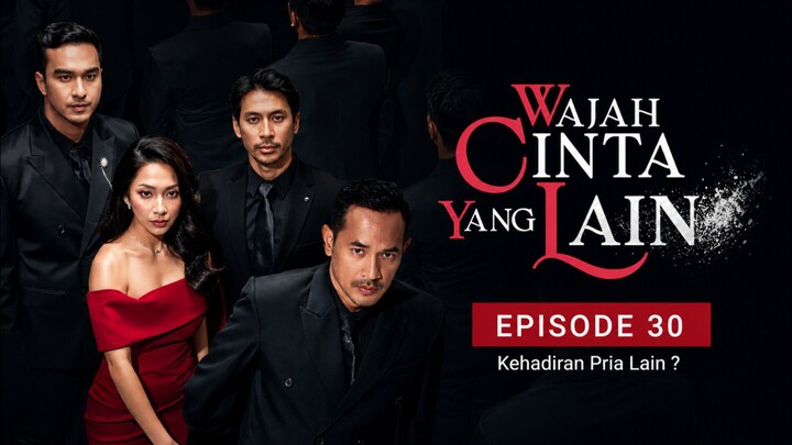 ( Episode.30 ) WAJAH CINTA YANG LAIN - Kehadiran Pria Misterius !?