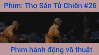 Phim Hành Động Thợ Săn Tử Chiến #26
