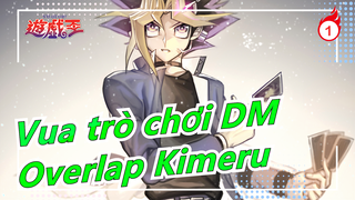 [Vua trò chơi DM] OP Bản đầy đủ [Overlap Kimeru]_1