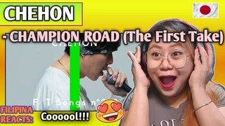 CHEHON - CHAMPION ROAD (The First Take) // FILIPINA REACTS