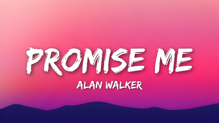 Alan Walker – Promise Me (Lyrics Video)