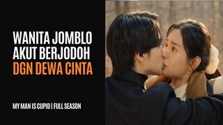 MY MAN IS CUPID FULL SEASON | PER CINTA BERUMUR 500 TAHUN TERLIBAT CINTA DENGAN MANUSIA