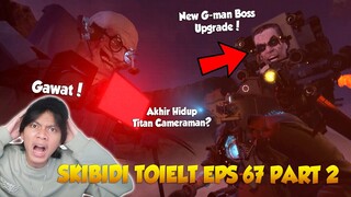 EPISODE 67 PART 2 SKIBIDI TOILET OFFICIAL TERBARU! G-MAN BOSS UPGRADE DATANG & PERTARUNGAN EPIC !!!