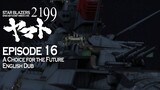Star Blazers Space Battleship Yamato 2199 Epsiode 16 - A Choice for the Future (English Dub)