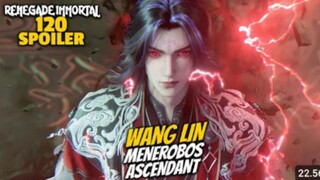 DETIK DETIK WANG LIN MENEROBOS ASCENDANT - RENEGADE IMMORTAL EPS 120 SPOILER