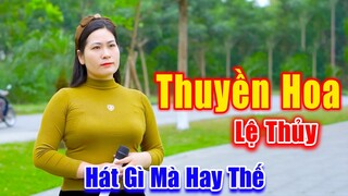 Thuyền Hoa - Em Gái Xinh Đẹp Có Giọng Hát Khiến Vạn Người Say Mê - Lệ Thủy