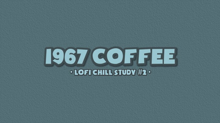 ☕ 1 9 6 7 Coffee Chill ~ một bản nhạc chill giúp bạn thư giãn sau một ngày mệt mỏi!!!