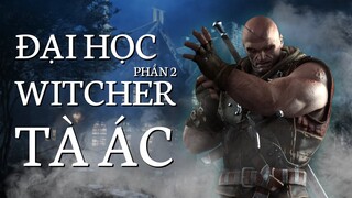 Những trường Đại Học làm ô nhục danh tiếng của Witcher| Trường học Witcher - Phần 2