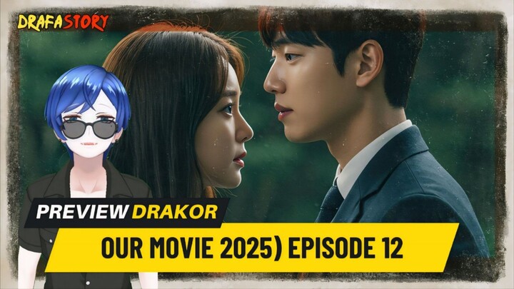 OUR MOVIE (2025) EPISODE 12 SUBTITLE INDONESIA