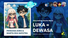 LUKA = DEWASA - PRINCESS ZORA & MARTA | Storytelling Charles Marta