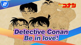 Detective Conan|[Self-Drawn AMV]Be in love!_2