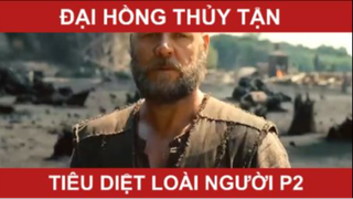 Đại hồng thủy tận tiêu diệt loài người phần 2