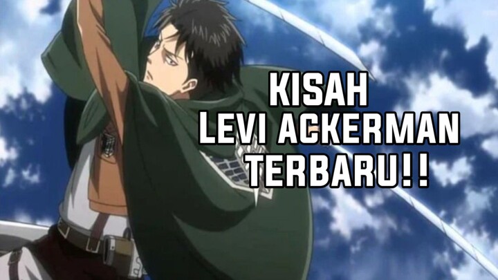 KISAH LEVI ACKERMAN TERBARU!!