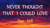 NEVER THOUGHT THAT I COULD LOVE  - DAN HILL lyrics (HD)