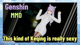 [Genshin Impact  MMD]  This kind of Keqing is really sexy