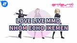 Nhóm Ikemen ECHO (Một người mới nỗ lực tạo MMD) | Love Live MMD_2
