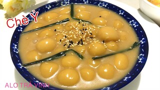 Chỉ cần có bột nếp bạn sẽ có món CHÈ Ỷ- Bí quyết chè ỉ, chè viên nước cốt dừa mềm dẻo cực béo ngon