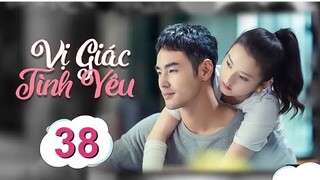 Vị Giác Tình Yêu - Tập 38 [Thuyết Minh] Tống Tổ Nhi if Nguyễn Kinh Thiên