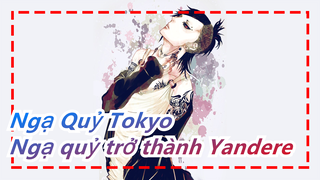 [Ngạ Quỷ Tokyo] Ngạ quỷ trở thành Yandere