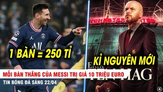 BẢN TIN 22/4| Mỗi bàn thắng của Messi trị giá 10tr Euro, MU đón niềm HY VỌNG MỚI cùng Ten Hag