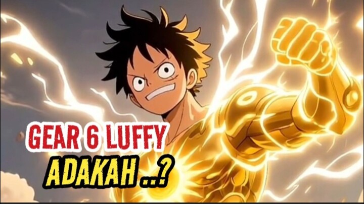 GEAR 6 LUFFY.. ADAKAH.. ? Moment One Piece