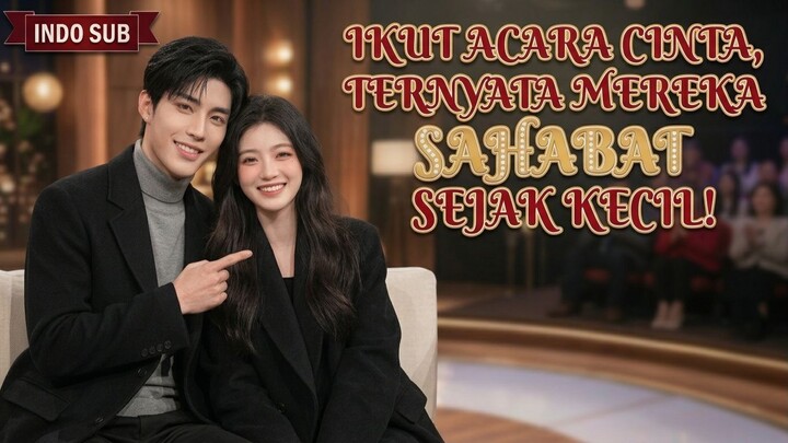 【Indo Sub】ikut acara cinta, ternyata mereka sahabat sejak kecil! #pojokdrachin