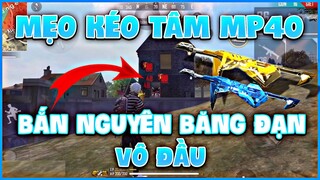 Free Fire - Hướng Dẫn Mẹo Kéo Tâm Mp40 Nguyên Băn Đạn Vào Đầu Địch !